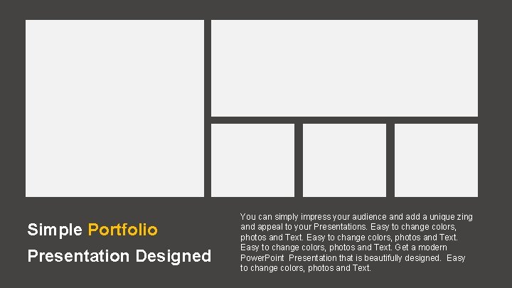 Simple Portfolio Presentation Designed You can simply impress your audience and add a unique