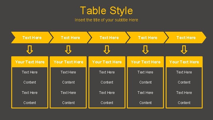 Table Style Insert the title of your subtitle Here Text Here Text Here Your