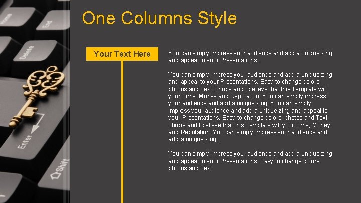 One Columns Style Your Text Here You can simply impress your audience and add