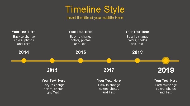 Timeline Style Insert the title of your subtitle Here Your Text Here Easy to