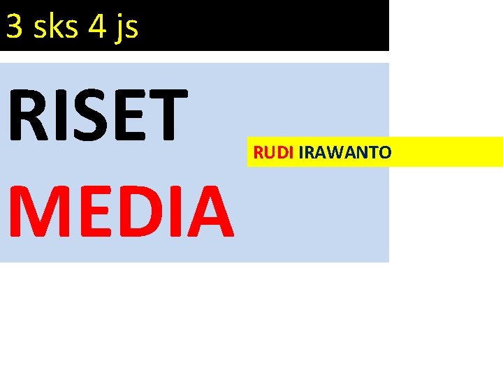 3 sks 4 js RISET MEDIA RUDI IRAWANTO 