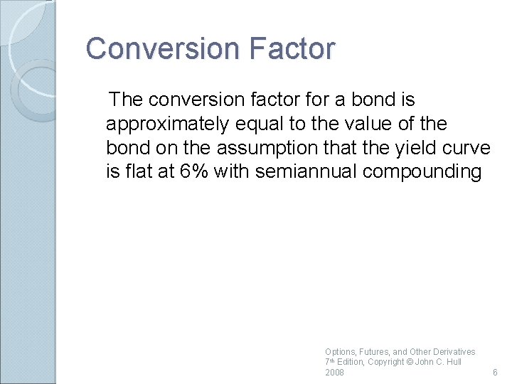 Conversion Factor The conversion factor for a bond is approximately equal to the value