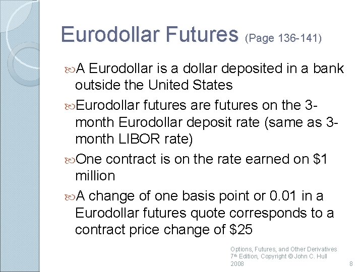 Eurodollar Futures (Page 136 -141) A Eurodollar is a dollar deposited in a bank