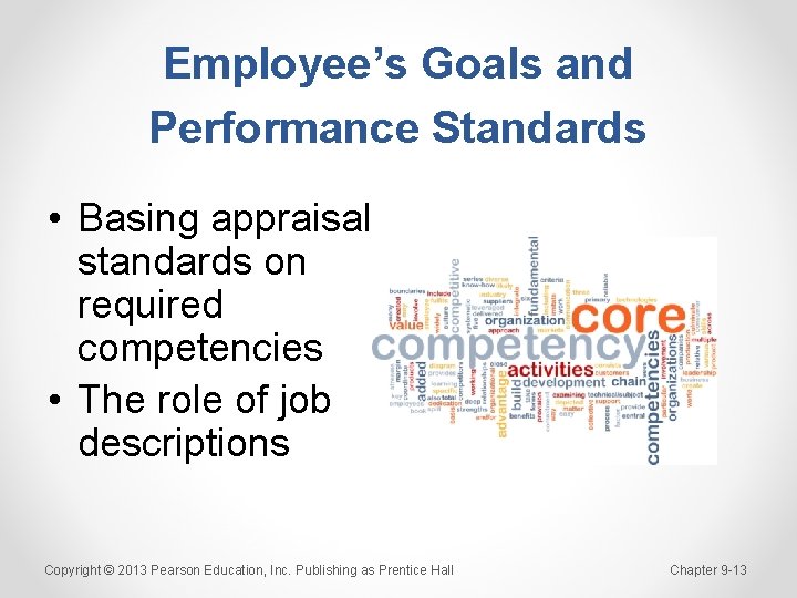 Employee’s Goals and Performance Standards • Basing appraisal standards on required competencies • The