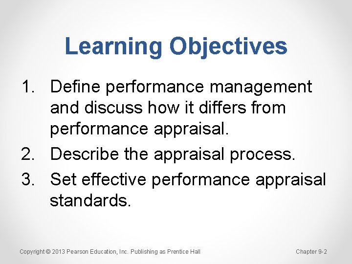 Learning Objectives 1. Define performance management and discuss how it differs from performance appraisal.