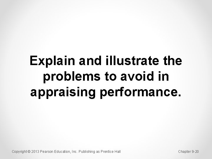 Explain and illustrate the problems to avoid in appraising performance. Copyright © 2013 Pearson
