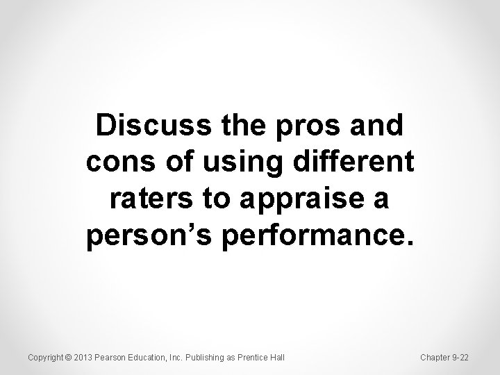 Discuss the pros and cons of using different raters to appraise a person’s performance.