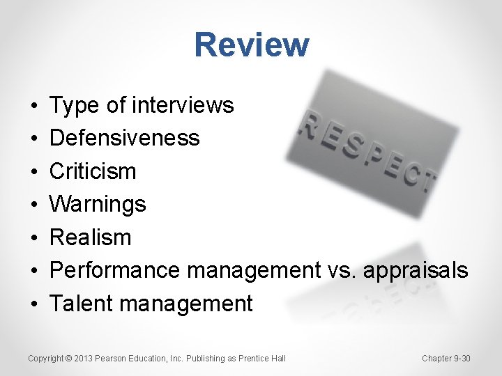 Review • • Type of interviews Defensiveness Criticism Warnings Realism Performance management vs. appraisals