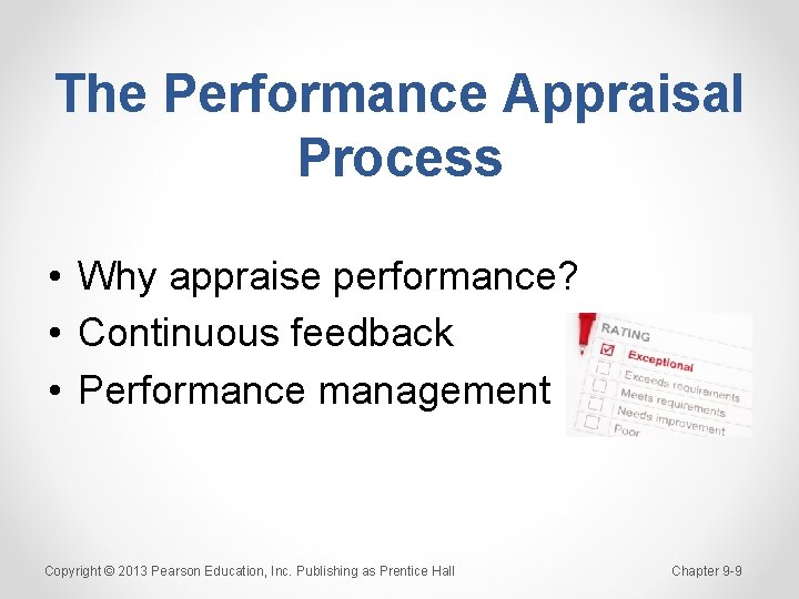 The Performance Appraisal Process • Why appraise performance? • Continuous feedback • Performance management