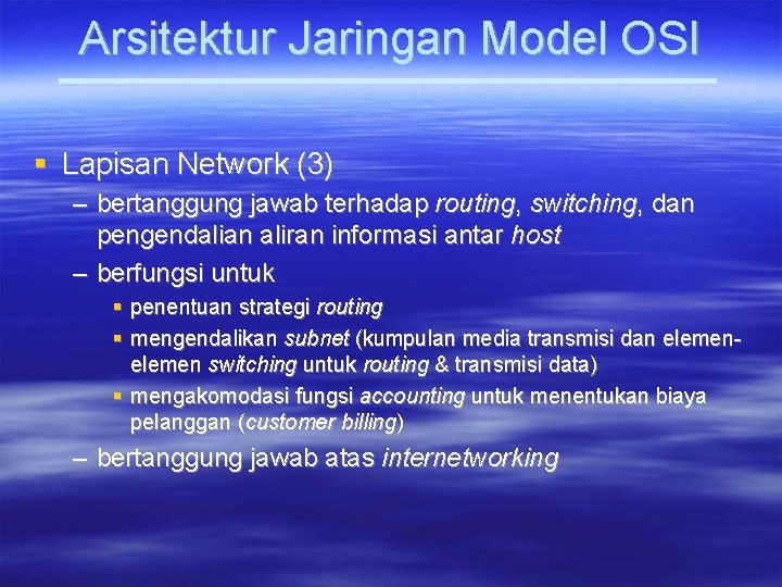 Arsitektur Jaringan Model OSI Lapisan Network (3) – bertanggung jawab terhadap routing, switching, dan