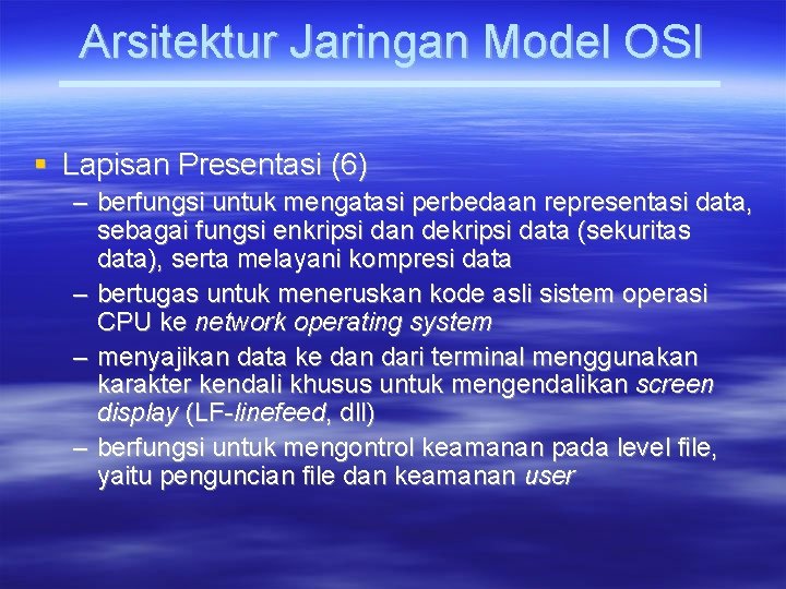 Arsitektur Jaringan Model OSI Lapisan Presentasi (6) – berfungsi untuk mengatasi perbedaan representasi data,