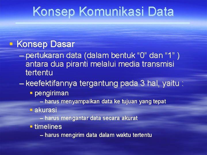 Konsep Komunikasi Data Konsep Dasar – pertukaran data (dalam bentuk “ 0” dan “