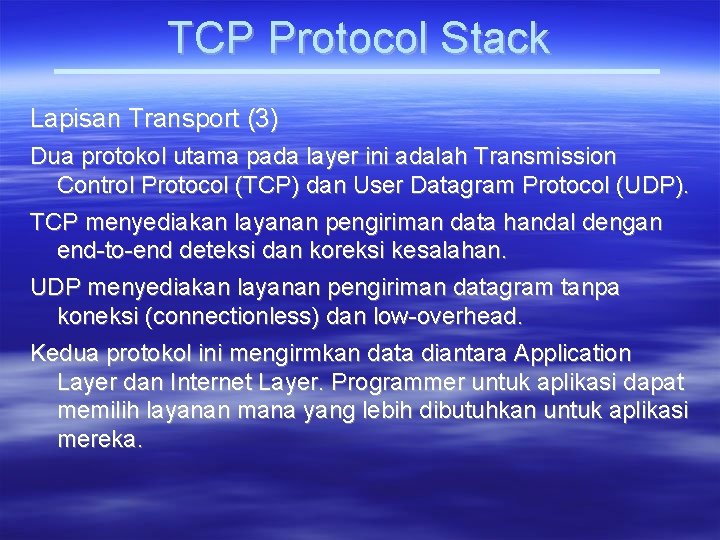 TCP Protocol Stack Lapisan Transport (3) Dua protokol utama pada layer ini adalah Transmission