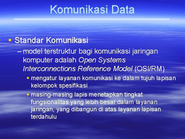 Komunikasi Data Standar Komunikasi – model terstruktur bagi komunikasi jaringan komputer adalah Open Systems