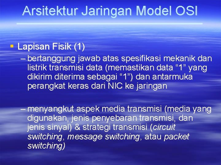 Arsitektur Jaringan Model OSI Lapisan Fisik (1) – bertanggung jawab atas spesifikasi mekanik dan