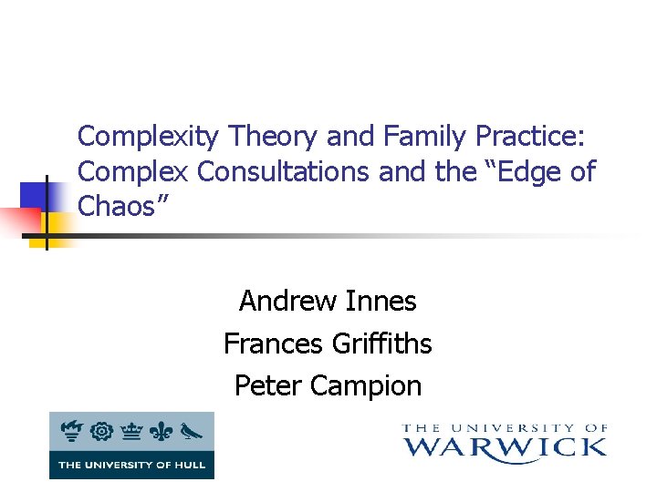 Complexity Theory and Family Practice: Complex Consultations and the “Edge of Chaos” Andrew Innes