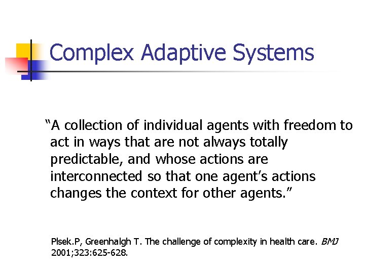 Complex Adaptive Systems “A collection of individual agents with freedom to act in ways