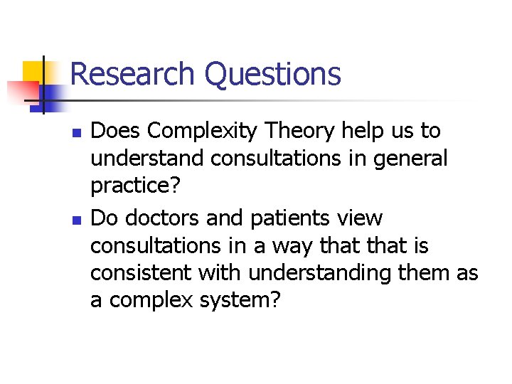 Research Questions n n Does Complexity Theory help us to understand consultations in general