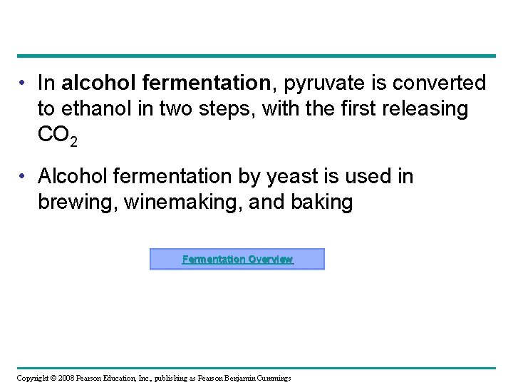  • In alcohol fermentation, pyruvate is converted to ethanol in two steps, with