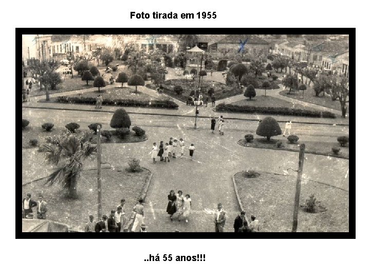 Foto tirada em 1955 . . há 55 anos!!! 