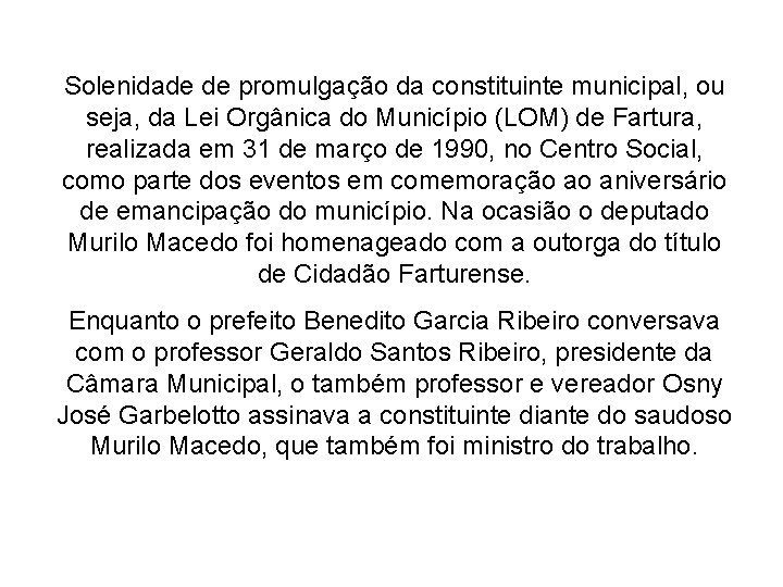 Solenidade de promulgação da constituinte municipal, ou seja, da Lei Orgânica do Município (LOM)