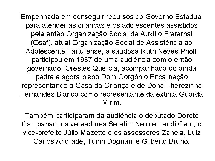 Empenhada em conseguir recursos do Governo Estadual para atender as crianças e os adolescentes