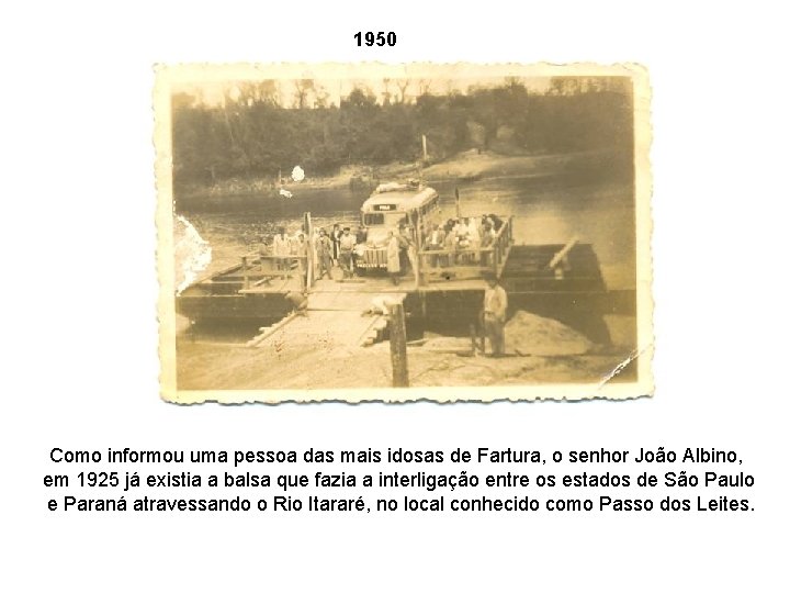 1950 Como informou uma pessoa das mais idosas de Fartura, o senhor João Albino,
