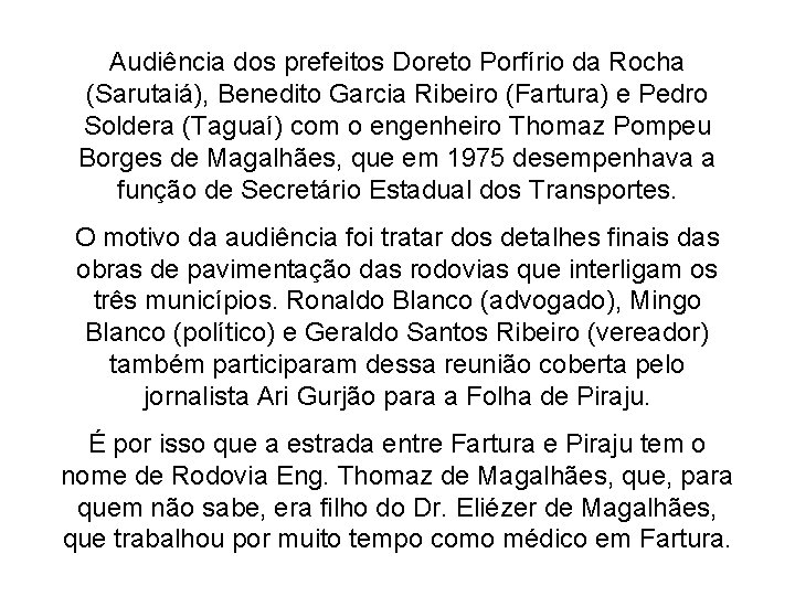 Audiência dos prefeitos Doreto Porfírio da Rocha (Sarutaiá), Benedito Garcia Ribeiro (Fartura) e Pedro