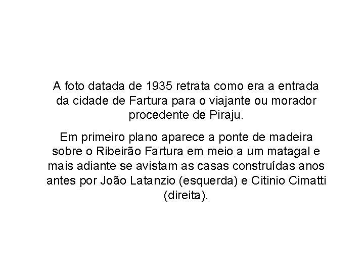 A foto datada de 1935 retrata como era a entrada da cidade de Fartura
