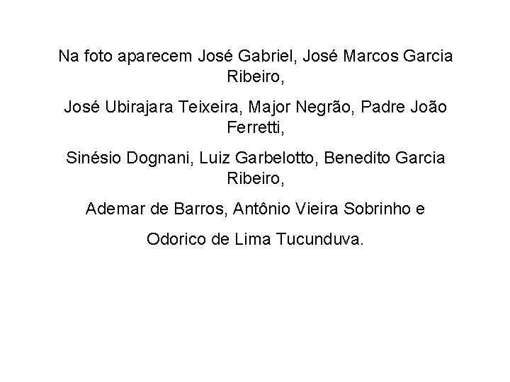 Na foto aparecem José Gabriel, José Marcos Garcia Ribeiro, José Ubirajara Teixeira, Major Negrão,