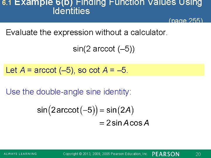 6. 1 Example 6(b) Finding Function Values Using Identities (page 255) Evaluate the expression