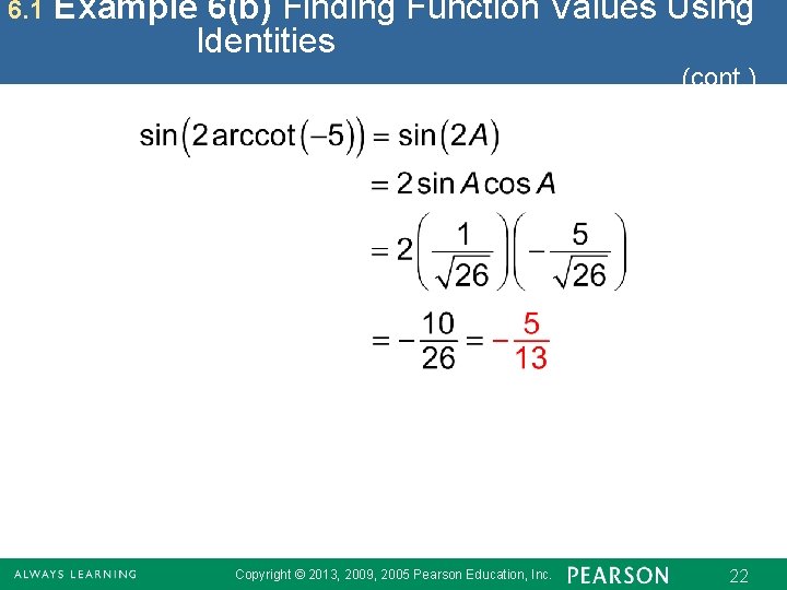 6. 1 Example 6(b) Finding Function Values Using Identities (cont. ) Copyright © 2013,