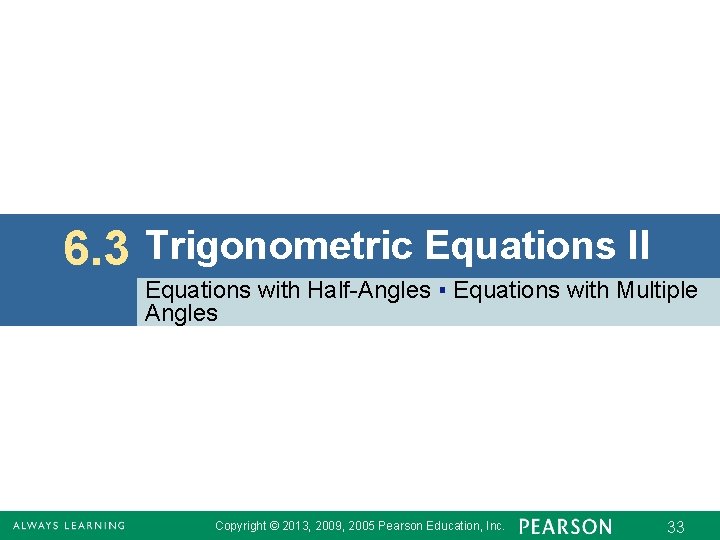 6. 3 Trigonometric Equations II Equations with Half-Angles ▪ Equations with Multiple Angles Copyright