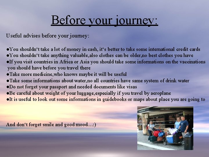 Before your journey: Useful advises before your journey: ●You shouldn‘t take a lot of