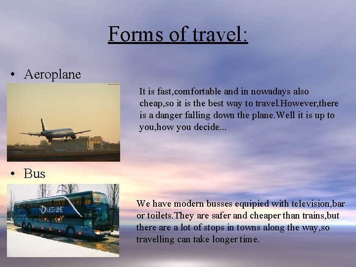 Forms of travel: • Aeroplane It is fast, comfortable and in nowadays also cheap,