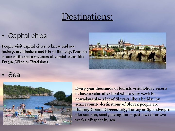 Destinations: • Capital cities: People visit capital cities to know and see history, architecture