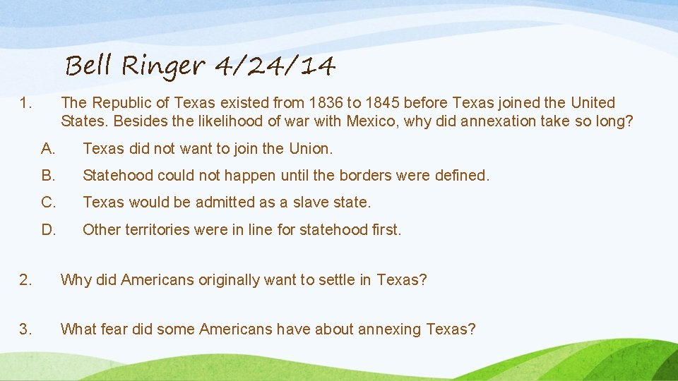 Bell Ringer 4/24/14 1. The Republic of Texas existed from 1836 to 1845 before