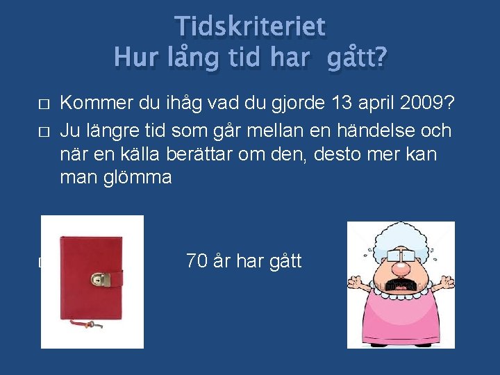 Tidskriteriet Hur lång tid har gått? � � � Kommer du ihåg vad du