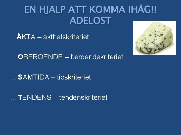 EN HJÄLP ATT KOMMA IHÅG!! ÄDELOST. . . ÄKTA – äkthetskriteriet …OBEROENDE – beroendekriteriet