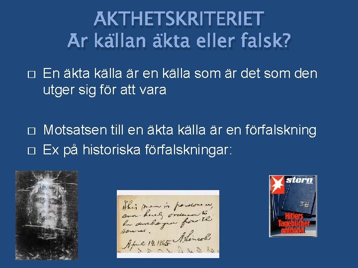 ÄKTHETSKRITERIET Är källan äkta eller falsk? � En äkta källa är en källa som