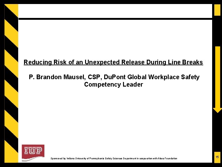 Reducing Risk of an Unexpected Release During Line Breaks P. Brandon Mausel, CSP, Du.