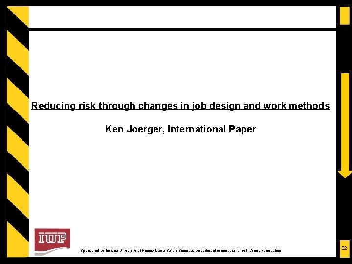 Reducing risk through changes in job design and work methods Ken Joerger, International Paper