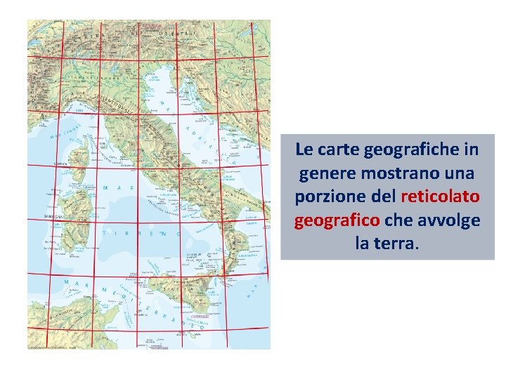 Le carte geografiche in genere mostrano una porzione del reticolato geografico che avvolge la