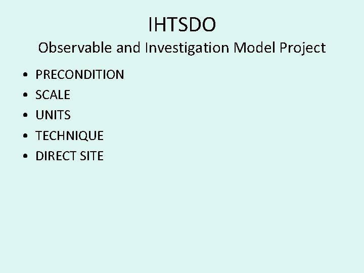 IHTSDO Observable and Investigation Model Project • • • PRECONDITION SCALE UNITS TECHNIQUE DIRECT