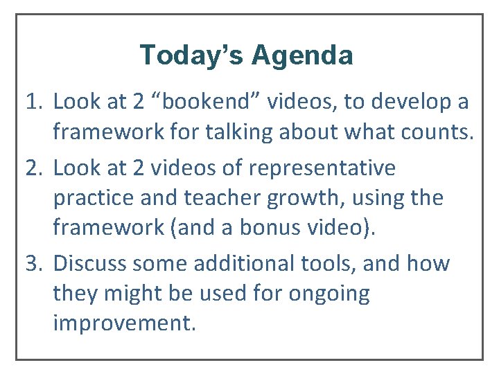 Today’s Agenda 1. Look at 2 “bookend” videos, to develop a framework for talking Today’s Agenda 1. Look at 2 “bookend” videos, to develop a framework for talking