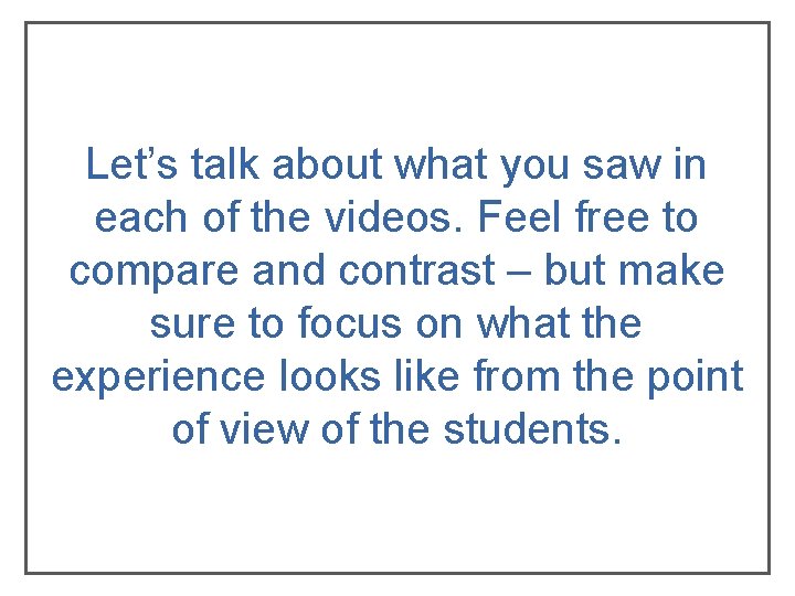 Let’s talk about what you saw in each of the videos. Feel free to Let’s talk about what you saw in each of the videos. Feel free to
