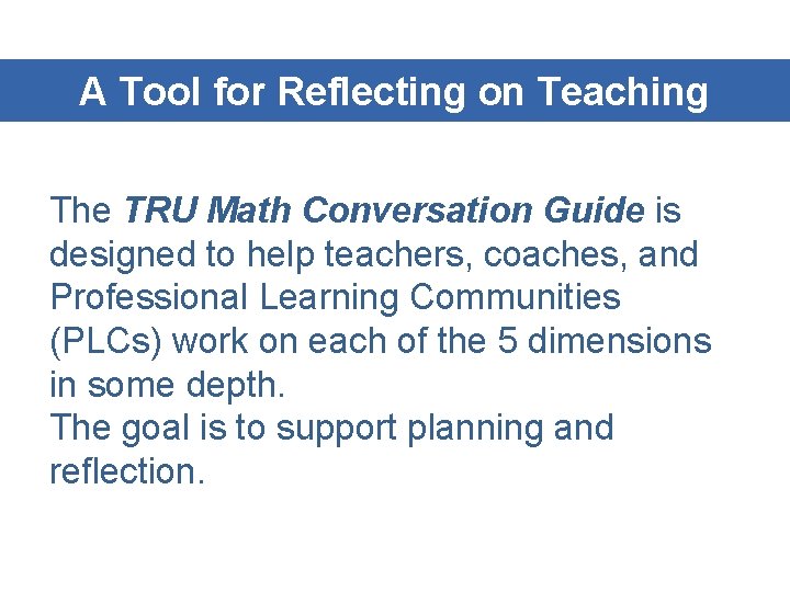 A Tool for Reflecting on Teaching The TRU Math Conversation Guide is designed to A Tool for Reflecting on Teaching The TRU Math Conversation Guide is designed to