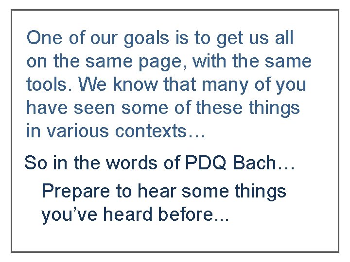 One of our goals is to get us all on the same page, with One of our goals is to get us all on the same page, with