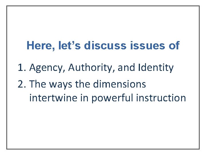 Here, let’s discuss issues of 1. Agency, Authority, and Identity 2. The ways the Here, let’s discuss issues of 1. Agency, Authority, and Identity 2. The ways the