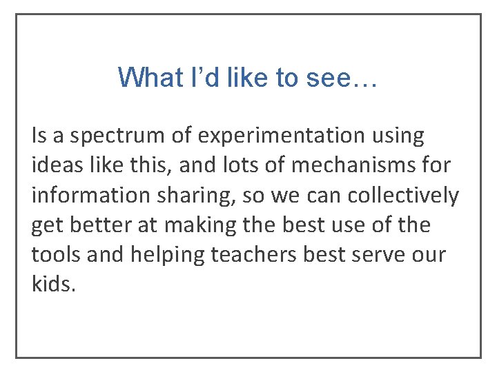 What I’d like to see… Is a spectrum of experimentation using ideas like this, What I’d like to see… Is a spectrum of experimentation using ideas like this,